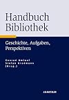 Handbuch Bibliothek : Geschichte, Aufgaben, Perspektiven