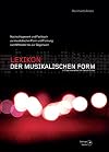 Lexikon der musikalischen Form: Nachschlagewerk und Fachbuch über Form und Formung der Musik vom Mittelalter bis zur Gegenwart