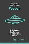 Dr. B. Reiters Lexikon des philosophischen Alltags: Wesen: Von Alien bis Winnetou