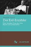 Der Erd-Erzähler : Peter Handkes Prosa der Orte, Räume und Landschaften