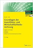 Grundlagen der Investitions- und Wirtschaftlichkeitsrechnung. Aufgaben und Lösungen. Testklausur. Checklisten. Tabellen für die finanzmathematischen Faktoren.