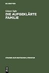 Die aufgeklärte familie : untersuchungen zur genese, funktion und realitätsbezogenheit des familialen Wertsystems im drama der aufklärung