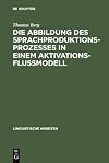 Die Abbildung des Sprachproduktionsprozesses in einem Aktivationsflussmodell : Untersuchungen an deutschen und englischen Versprechern