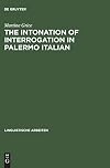 The Intonation of Interrogation in Palermo Italian: Implications for intonation theory (Linguistische Arbeiten, 334)