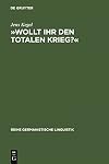 "Wollt ihr den totalen Krieg ?" : eine semiotische und linguistische Gesamtanalyse der Rede Goebbels' im Berliner Sportpalast am 18. Februar 1943