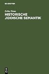 Historische jiddische Semantik : die Bibelübersetzungssprache als Faktor der Auseinanderentwicklung des jiddischen und des deutschen Wortschatzes