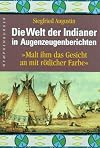 Die Welt der Indianer in Augenzeugenberichten. 'Malt ihm das Gesicht an mit rötlicher Farbe'.