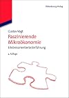 Faszinierende mikroökonomie : Erlebnisorientierte einführung