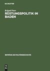 Rüstungspolitik in Baden : Kriegswirtschaft und Arbeitseinsatz in einer Grenzregion im Zweiten Weltkrieg