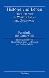 Historie und leben : der historiker als wissenschaftler und zeitgenosse : festschrift für Lothar Gall zum 70. geburtstag