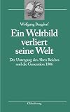 Ein Weltbild verliert seine Welt : der Untergang des Alten Reiches und die Generation 1806
