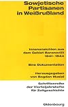 Sowjetische Partisanen in Weissrussland : Innenansichten aus dem Gebiet Baranovici 1941-1944 : eine Dokumentation