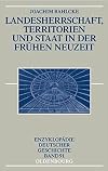 Landesherrschaft, Territorien und Staat in der Frühen Neuzeit