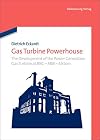 Gas Turbine Powerhouse : the Development of the Power Generation Gas Turbine at BBC - ABB - Alstom