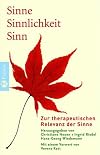 Sinne - Sinnlichkeit - Sinn: Zur therapeutischen Relevanz der Sinne
