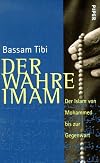 Der wahre Imam. Der Islam von Mohammed bis zur Gegenwart
