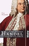 Georg Friedrich Händel: Ein abenteuerliches Leben im Barock