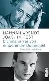 Eichmann war von empörender Dummheit: Gespräche und Briefe