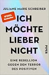 Ich mรถchte lieber nicht: Eine Rebellion gegen den Terror des Positiven | Eine Befreiung aus dem Zwang zum Glรผcklichsein und des positiven Denkens