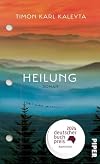 Heilung: Roman | Eine Suche nach dem verlorenen Glück – so existenziell wie heilsam