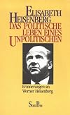 Das politische Leben eines Unpolitischen : Erinnerungen an Werner Heisenberg