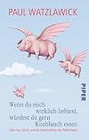 Wenn du mich wirklich liebtest, würdest du gern Knoblauch essen: Über das Glück und die Konstruktion der Wirklichkeit