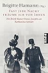 Fast jede Nacht träume ich von Ihnen: Die Briefe Kaiser Franz Josephs an Katharina Schratt