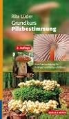 Grundkurs Pilzbestimmung: Eine Praxisanleitung fรผr Anfรคnger und Fortgeschritte