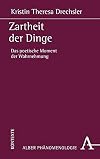 Zartheit der Dinge Das poetische Moment der Wahrnehmung