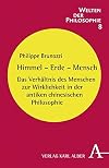 Himmel - Erde - Mensch : das verhältnis des menschen zur wirklichkeit in der antiken chinesischen philosophie