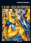 E.W.Nay - Figur und Körperbild. Kunst und Kunsttheorie der vierziger Jahre