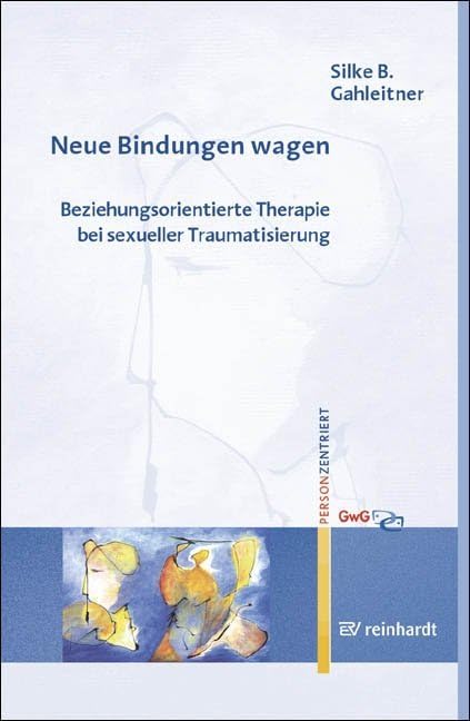 Neue Bindungen wagen: Beziehungsorientierte Therapie bei sexueller Traumatisierung