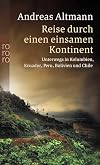 Reise durch einen einsamen Kontinent: Unterwegs in Kolumbien, Ecuador, Peru, Bolivien und Chile