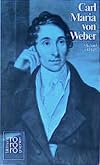 Carl Maria von Weber in Selbstzeugnissen und Bilddokumenten