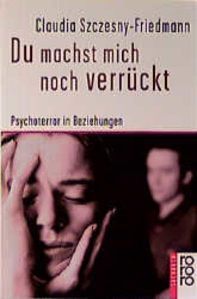 Du machst mich noch verrückt. Psychoterror in Beziehungen