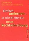 Einfach umlernen. So schnell sitzt die neue Rechtschreibung.