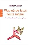 Was würde Jesus heute sagen? Die politische Botschaft des Evangeliums