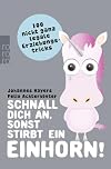Schnall dich an, sonst stirbt ein Einhorn!: 100 nicht ganz legale Erziehungstricks