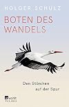 Boten des Wandels : den Störchen auf der Spur