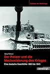 Der Panzer und die Mechanisierung des Krieges: Eine deutsche Geschichte 1890 bis 1945