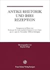 Antike Rhetorik und ihre Rezeption : Symposium zu Ehren von Professor Dr. Carl Joachim Classen D. Litt. Oxon. am 21. und 22. November 1998 in Göttingen