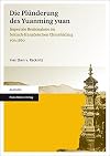 Die Plünderung des Yuanming Yuan : imperiale Beutenahme im britisch-französischen Chinafeldzug von 1860