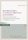 Sprachdynamiken in modernen Migrationsgesellschaften Romanische Sprachen und romanisch-basierte Kreolsprachen in Französisch-Guayana