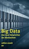 Big Data: Das neue Versprechen der Allwissenheit