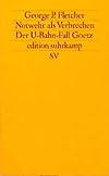 Notwehr als Verbrechen: Der U-Bahn-Fall Goetz (edition suhrkamp)