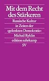 Mit dem Recht des Stärkeren : russische Kultur in Zeiten der "gelenkten Demokratie" ; Essay