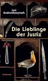Die Lieblinge der Justiz: Parahistorischer Roman in achteinhalb Kapiteln