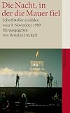 Die Nacht, in der die Mauer fiel Schriftsteller erzaehlen vom 9. November 1989. Suhrkamp-Taschenbuch; 4073