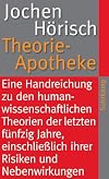 Theorie-Apotheke: Eine Handreichung zu den humanwissenschaftlichen Theorien der letzten fรผnfzig Jahre, einschlieรlich ihrer Risiken und Nebenwirkungen