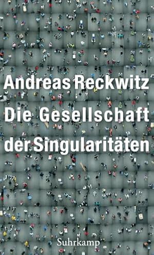 „Die Gesellschaft der Singularitäten“ von Andreas Reckwitz